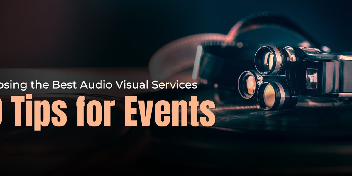 Choosing the Best Audio Visual Services: 10 Tips for Events