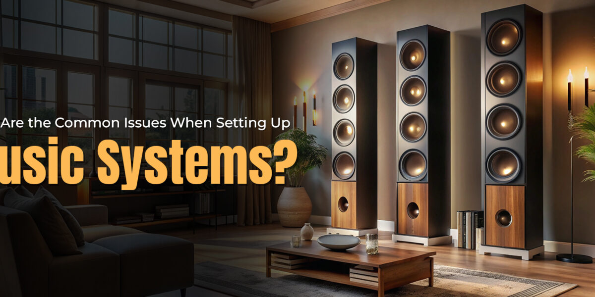 What Are the Common Issues When Setting Up Music Systems?